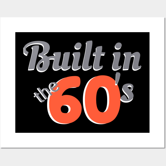 Built in the 60's for those born in the 1960's for Baby Boomers or Gen X Wall Art by TeesByJay